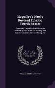 Mcguffey's Newly Revised Eclectic Fourth Reader: Containing Elegant Extracts in Prose and Poetry With Rules for Reading, and Exercises in Articulation
