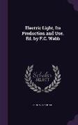 Electric Light, Its Production and Use. Ed. by F.C. Webb