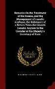 Remarks on the Treatment of the Insane, and the Management of Lunatic Asylums, the Substance of a Return from the Lincoln Lunatic Asylum to the Circul