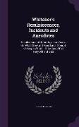 Whitaker's Reminiscences, Incidents and Anecdotes: Recollections of Other Days and Years: Or, What I Saw and Heard and Thought of People Whom I Knew