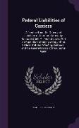 Federal Liabilities of Carriers: A Treatise Upon the Duties and Liabilities of Common Carriers by Railroads Under All Federal Laws, With an Appendix C