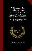 A History of the Percheron Horse: Including Hitherto Unpublished Data Concerning the Origin and Development of the Modern Type of Heavy Draft, Drawn f
