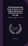 The Pentateuch and Book of Joshua in the Light of the Science and Moral Sense of Our Age: A Complement to All Criticisms of the Text