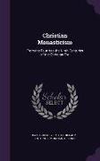 Christian Monasticism: From the Fourth to the Ninth Centuries of the Christian Era