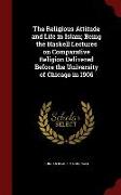 The Religious Attitude and Life in Islam, Being the Haskell Lectures on Comparative Religion Delivered Before the University of Chicago in 1906