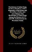 The History of Valley Forge, by Henry Woodman, with a Biography of the Author and the Author's Father Who Was a Soldier with Washington at Valley Forg