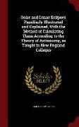 Solar and Lunar Eclipses Familiarly Illustrated and Explained, With the Method of Calculating Them According to the Theory of Astronomy, as Taught in