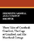 Three Tales of Cranford: Cranford, the Cage at Cranford, and the Moorland Cottage