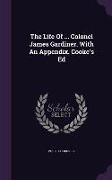 The Life of ... Colonel James Gardiner. with an Appendix. Cooke's Ed