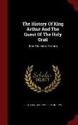 The History of King Arthur and the Quest of the Holy Grail: (from the Morte d'Arthur)
