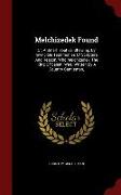 Melchizedek Found: Or, a Small Treatise, Shewing, by Invincible Testimonies of Scripture and Reason, Who Melchizedek, the King of Salem