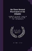 On Three Several Hurricanes of the Atlantic: And Their Relations to the Northers of Mexico and Central America, With Notices of Other Storms