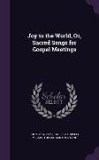 Joy to the World, Or, Sacred Songs for Gospel Meetings