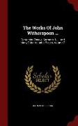 The Works of John Witherspoon ...: Containing Essays, Sermons, &. ... and Many Other Valuable Pieces, Volume 7