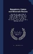 Bungalows, Camps and Mountain Houses: Consisting of a Large Variety of Designs by a Number of Architects, Showing Buildings That Have Been Erected in