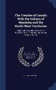 The Treaties of Canada with the Indians of Manitoba and the North-West Territories: Including the Negotiations on Which They Were Based, and Other Inf