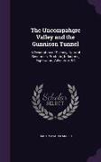 The Uncompahgre Valley and the Gunnison Tunnel: A Description of Scenery, Natural Resources, Products, Industries, Exploration, Adventure, &C