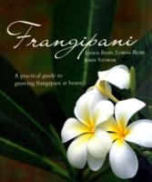 Frangipani: a Practical Guide to Growing Frangipani at Home