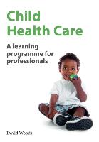 Child Health Care: A Learning Programme for Professionals (International Edition)