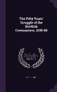 The Fifty Years' Struggle of the Scottish Covenanters, 1638-88