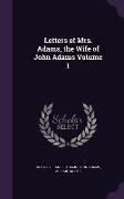 Letters of Mrs. Adams, the Wife of John Adams Volume 1