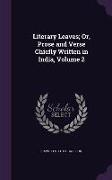 Literary Leaves, Or, Prose and Verse Chiefly Written in India, Volume 2