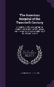 The American Hospital of the Twentieth Century: A Treatise on the Development of Medical Institutions, Both in Europe and in America, Since the Beginn