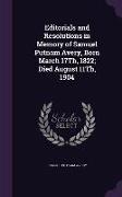 Editorials and Resolutions in Memory of Samuel Putnam Avery, Born March 17Th, 1822, Died August 11Th, 1904