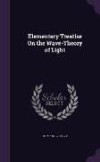 Elementary Treatise On the Wave-Theory of Light