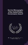 Service Monographs of the United States Government, Issue 8
