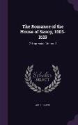 The Romance of the House of Savoy, 1003-1519: 2. Impression, Volume 1
