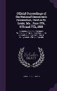 Official Proceedings of the National Democratic Convention, Held in St. Louis, Mo., June 5Th, 6Th and 7Th, 1888: Containing Also, the Preliminary Proc