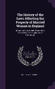 The History of the Laws Affecting the Property of Married Women in England: (Being an Essay Which Obtained the Yorke Prize of the University of Cambri