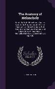 The Anatomy of Melancholy: What It Is, with All the Kinds, Causes, Symptoms, Prognostics, and Several Cures of It. in Three Partitions. with Thei