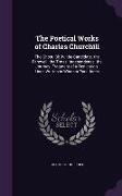 The Poetical Works of Charles Churchill: The Ghost, Bk. Iv. the Candidate. the Farewell. the Times. Independence. the Journey. Fragment of a Dedicatio