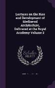 Lectures on the Rise and Development of Mediaeval Architecture, Delivered at the Royal Academy Volume 2