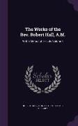 The Works of the Rev. Robert Hall, A.M.: With a Memoir of His Life, Volume 1