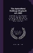 The Agricultural Holdings (England) Act, 1883: With Explanation, Notes, Forms, and Precedents, Including Precedents of Agreements for Specific and Fai