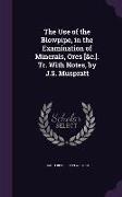 The Use of the Blowpipe, in the Examination of Minerals, Ores [&c.]. Tr. With Notes, by J.S. Muspratt