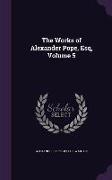 The Works of Alexander Pope, Esq, Volume 5