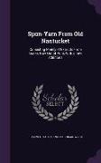 Spun-Yarn From Old Nantucket: Consisting Mainly of Extracts From Books Now Out of Print, With a Few Additions