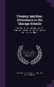 Truancy and Non-Attendance in the Chicago Schools: A Study of the Social Aspects of the Compulsory Education and Child Labor Legislation of Illinois