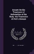 Essays On the Treatment of Deformities of the Body. the Treatment of Pott's Disease