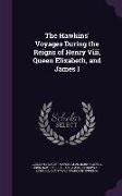 The Hawkins' Voyages During the Reigns of Henry Viii, Queen Elizabeth, and James I