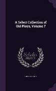A Select Collection of Old Plays, Volume 7