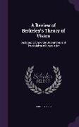 A Review of Berkeley's Theory of Vision: Designed to Show the Unsoundness of That Celebrated Speculation