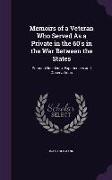 Memoirs of a Veteran Who Served As a Private in the 60's in the War Between the States: Personal Incidents, Experiences and Observations