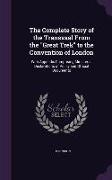 The Complete Story of the Transvaal From the Great Trek to the Convention of London: With Appendix Comprising Ministerial Declarations of Policy and O