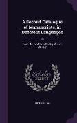 A Second Catalogue of Manuscripts, in Different Languages ...: From the Twelfth to the Eighteenth Century