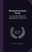 Hereward, The Saxon Patriot: A History of His Life and Character, With a Record of His Ancestors and Descendants, A. D. 445 to A. D. 1896